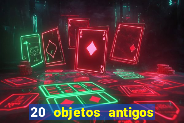 20 objetos antigos que hoje valem uma fortuna